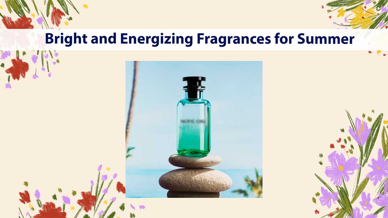 Bright and Energizing Fragrances for Summer 